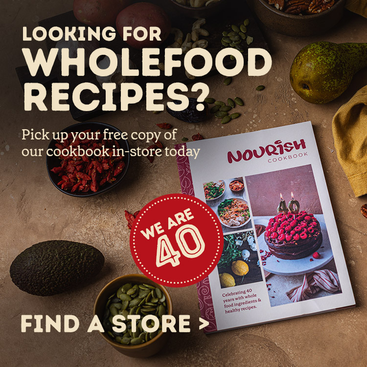 Looking for wholefood recipes? Pick up your free copy of our cookbook in-store today. Find a store