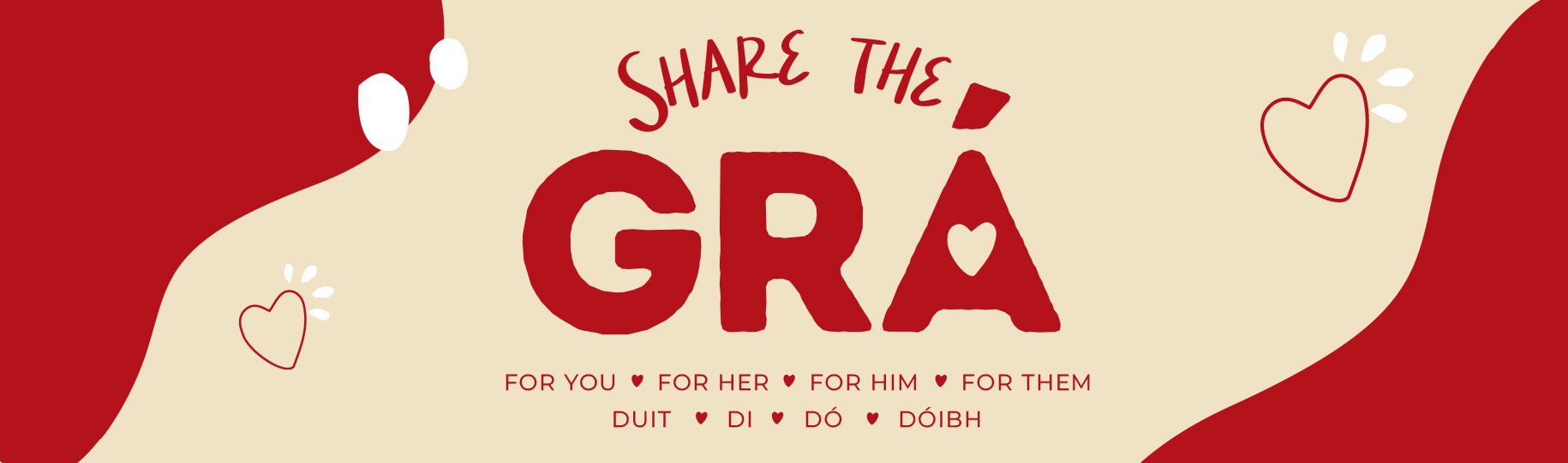 Share the grá. For you. For her. For him. For them. Duit. Di. Dó. Dóibh.