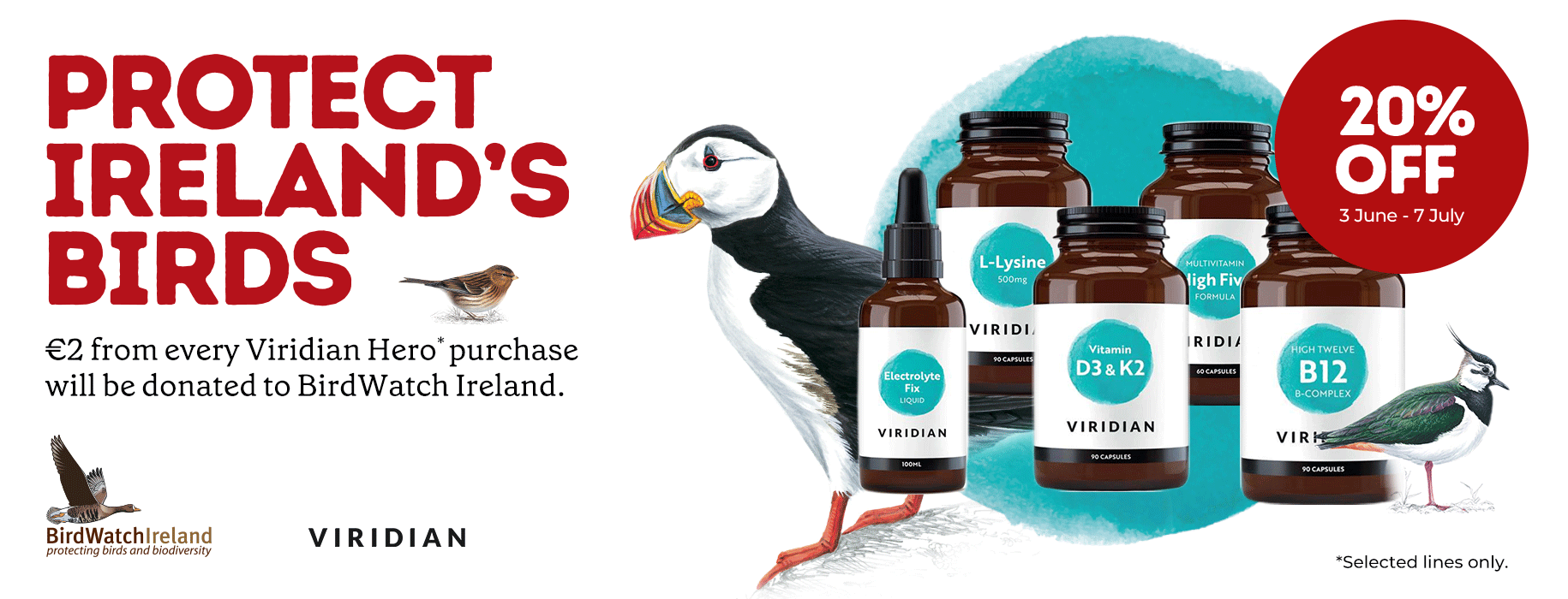 Protect Ireland's Birds. €2 from every Viridian Hero purchase will be donated to Bird Watch Ireland. Selected Lines Only.