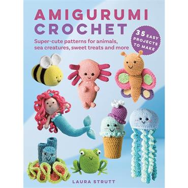 Amigurumi Crochet Book - Super Cute Patterns for Animals, Sea Creatures & Sweet Treats (35 Projects)