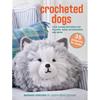 Crocheted Dogs Book - Cute Canine Patterns for Cushions, Bags, Accessories and More (35 Projects)