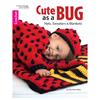 Cute as a bug: Hats, Sweaters & Blankets Book 7102