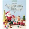 Adorable Amigurumi Christmas Book - 10 sweet crochet projects to make and treasure
