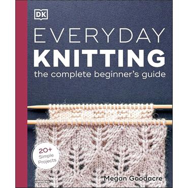 Everyday Knitting - The complete beginner's guide Book
