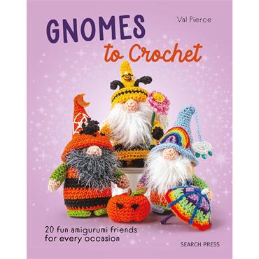 Gnomes to Crochet - 20 Fun Amigurumi Friends for Every Occasion 