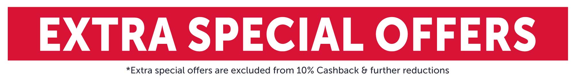 Extra special summer sale offers - excluded from 10% cashback and further reductions