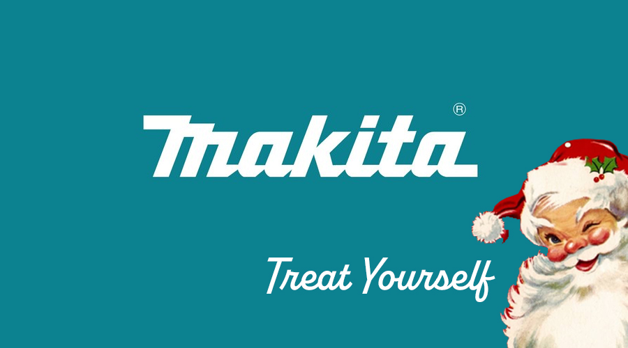 Makita Treat Yourself for Christmas