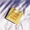 GOOD VIBES ONLY