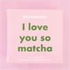 I LOVE YOU SO MATCHA 