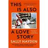 Sally Hayden This Is Also A Love Story