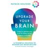 Patrick Holford Upgrade Your Brain: Unlock Your Life's Full Potential