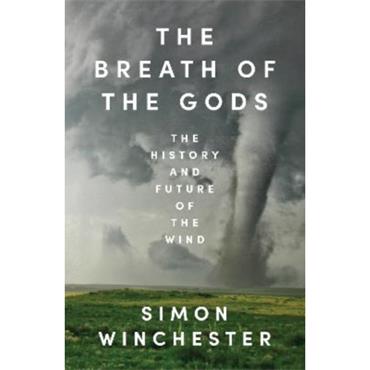 Simon Winchester The Breath of the Gods: The History and Future of the Wind