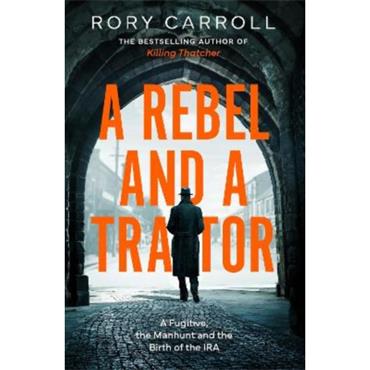 Rory Carroll A Rebel And A Traitor