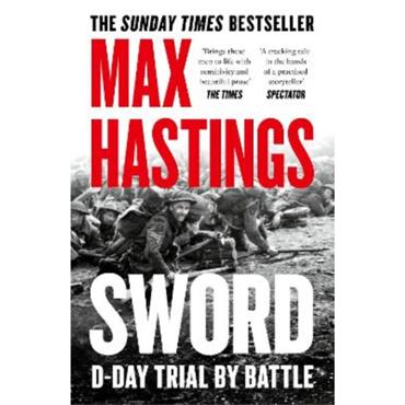 Max Hastings Sword: D-Day Trial By Battle
