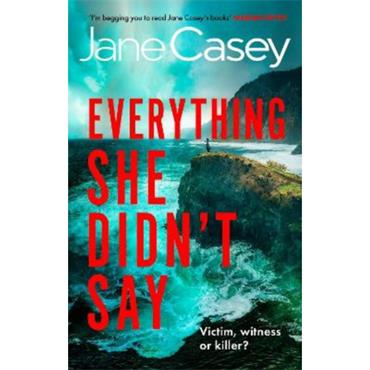 Jane Casey Everything She Didn't Say