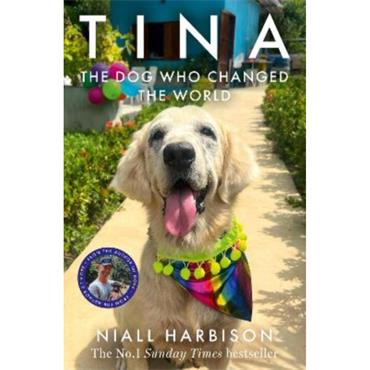 Niall Harbison Tina: The Dog Who Changed The World