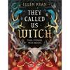 Ellen Ryan They Called Us Witch