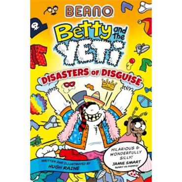 Hugh Raine Betty And The Yeti: Disasters Of Disguise