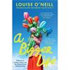 Louise O'Neill A Bigger Life