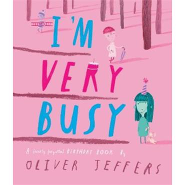 Oliver Jeffers I'm Very Busy: A (Nearly Forgotten) Birthday Book