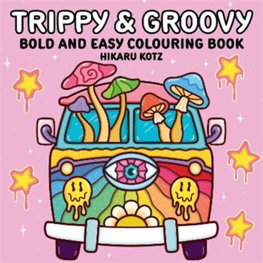 Hikaru Kotz Trippy & Groovy: Bold And Easy Colouring Book