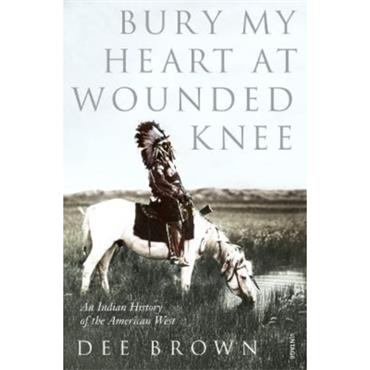 Dee Brown Bury My Heart at Wounded Knee