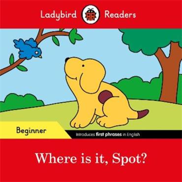 Ladybird Ladybird Readers Beginner Level - Where Is It, Spot?