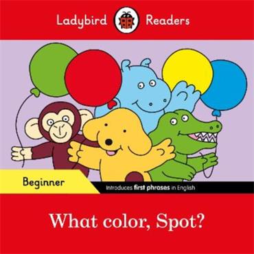 Ladybird Ladybird Readers Beginner Level - What Color, Spot?