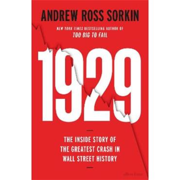 Andrew Ross Sorkin 1929: The Inside Story Of The Greatest Crash In Wall Street History