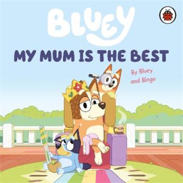 Bluey Bluey: My Mum Is the Best
