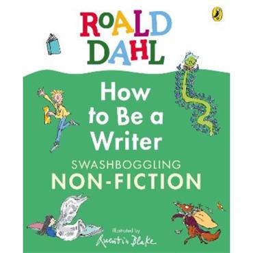Roald Dahl Roald Dahl How To Be A Writer: Swashboggling Non-Fiction