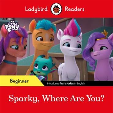 Ladybird Ladybird Readers Beginner Level - My Little Pony - Sparky, Where are You?