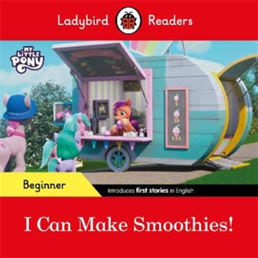 Ladybird Ladybird Readers Beginner Level - My Little Pony - I Can Make Smoothies!