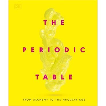 Dk The Periodic Table: From Alchemy To The Nuclear Age