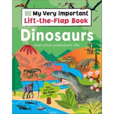 Dk My Very Important Lift-the-Flap Book: Dinosaurs and Other Prehistoric Life