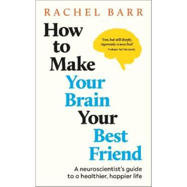 Dr. Rachel Barr How To Make You Brain Your Best Friend