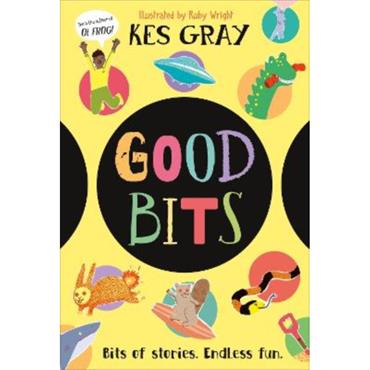 Kes Gray Good Bits: Bits of Stories. Endless Fun.