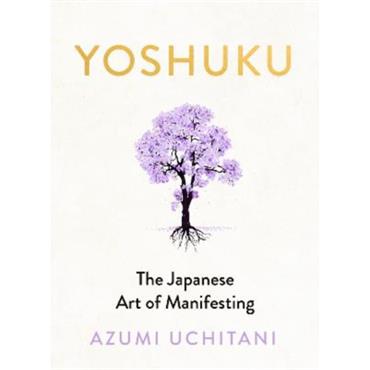 Azumi Uchitani Yoshuku: The Japanese Art Of Manifesting