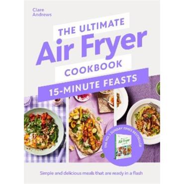 Clare Andrews The Ultimate Air Fryer Cookbook 15 Minute Feasts