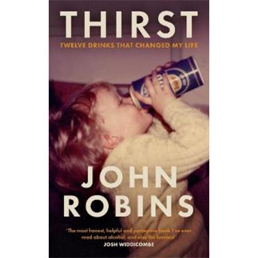 John Robins Thirst: Twelve Drinks That Changed My Life