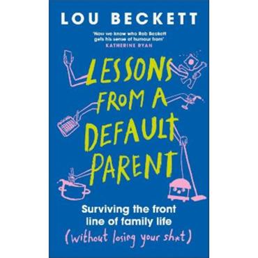 Lou Beckett Lessons From A Default Parent