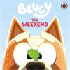 Bluey Bluey: The Weekend
