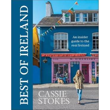Cassie Stokes Best of Ireland: An Insider Guide to the Real Ireland