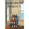 Elizabeth Strout The Things We Never Say