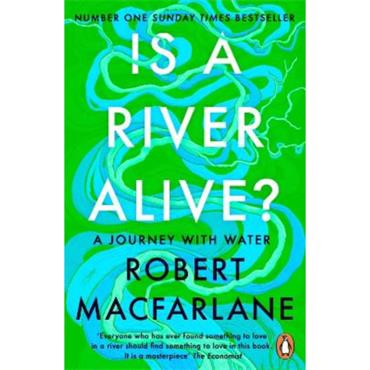 Robert Macfarlane Is A River Alive?