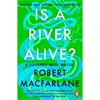 Robert Macfarlane Is A River Alive?