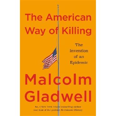 Malcolm Gladwell The American Way of Killing: The Invention of an Epidemic