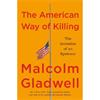 Malcolm Gladwell The American Way of Killing: The Invention of an Epidemic