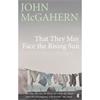 John Mcgahern That They May Face The Rising Sun
