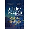 Claire Keegan Walk The Blue Fields
